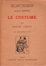 Ruppert, Jacques. - Le Costume.  Antiquite-Moyen-Age / Renaissance-Louis XIII / Louis XIV-Louis XV / Louis XVI-Directoire / Consulat-Premier Empire / Louis Philippe-Napoleon III.