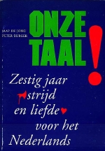 Peter Burger / Jaap de Jong. - Onze taal] zestig jaar strijd en liefde voor het Nederlands. 