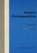 Peter Dalbert. - Bundner Kirchengeschichte. 1. Teil. Vom Ratischen Heidentum bis zur Reformation. 