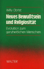 Willy Obrist . - Neues Bewusstsein und Religiositat : Evolution zum ganzheitlichen Menschen. 