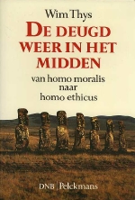Wim Thys. - De deugd weer in het midden : van homo moralis naar homo ethicus : inleiding in de Participatie-ethiek. 