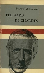 B. Charbonneau. - Teilhard de Chardin - Profeet van een totalitair tijdperk. 