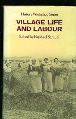 Samuel, Raphael. - Village Life and Labour  History Workshop Series