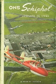 Vries, Leonard de. - Ons Schiphol  Een luchtvaartboek voor jonge mensen