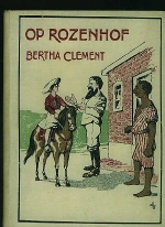 Clement, Bertha. - Op Rozenhof. 