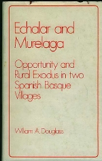 Douglass, William A. - Echalar and Murelaga  Opportunity and Rural Exodus in two Spanish Basque Villages